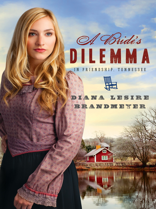 Title details for Bride's Dilemma in Friendship, Tennessee by Diana Lesire Brandmeyer - Available